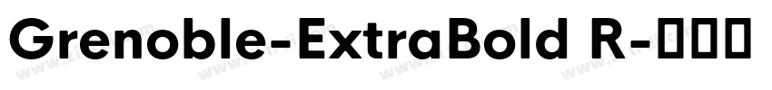Grenoble-ExtraBold R字体转换 Grenoble-ExtraBold R字体转换